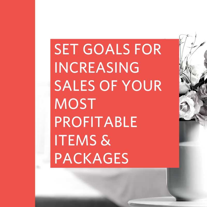 set goals for increasing sales of your most profitable items & packages