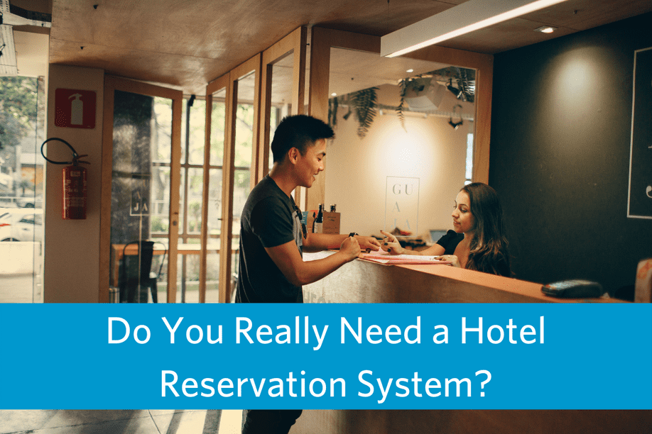 image of man standing at hotel front desk checking in with a woman behind the desk and text with article title overlay reading Do you really need a hotel reservation system?