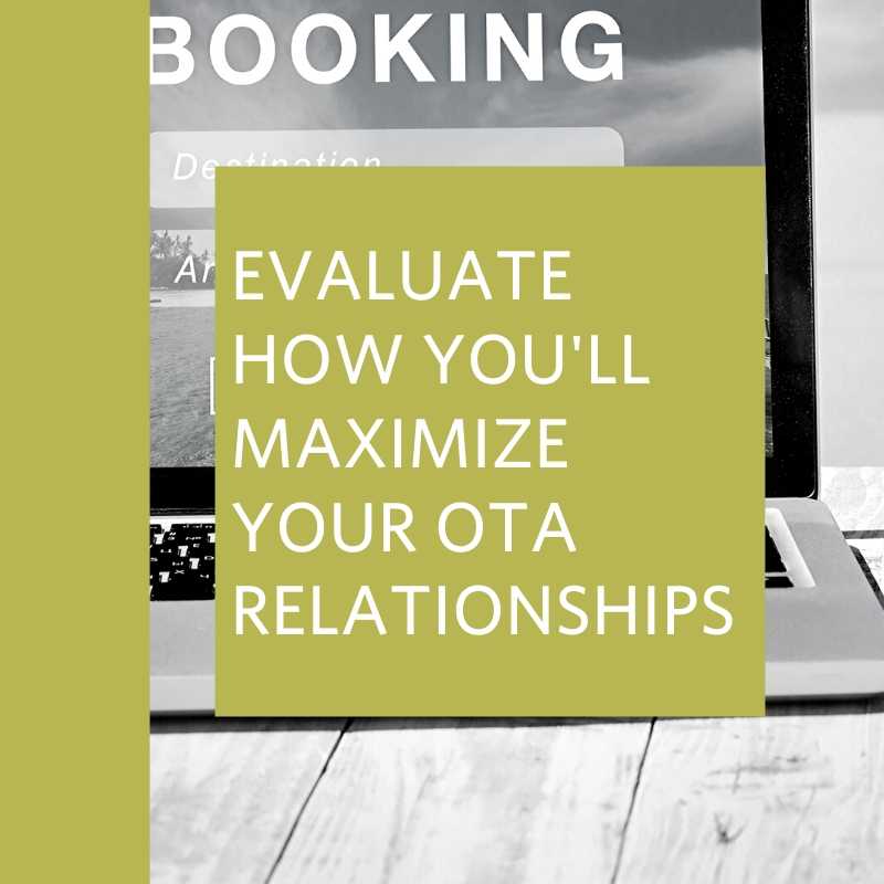 evaluate how you'll maximize your OTA relationships