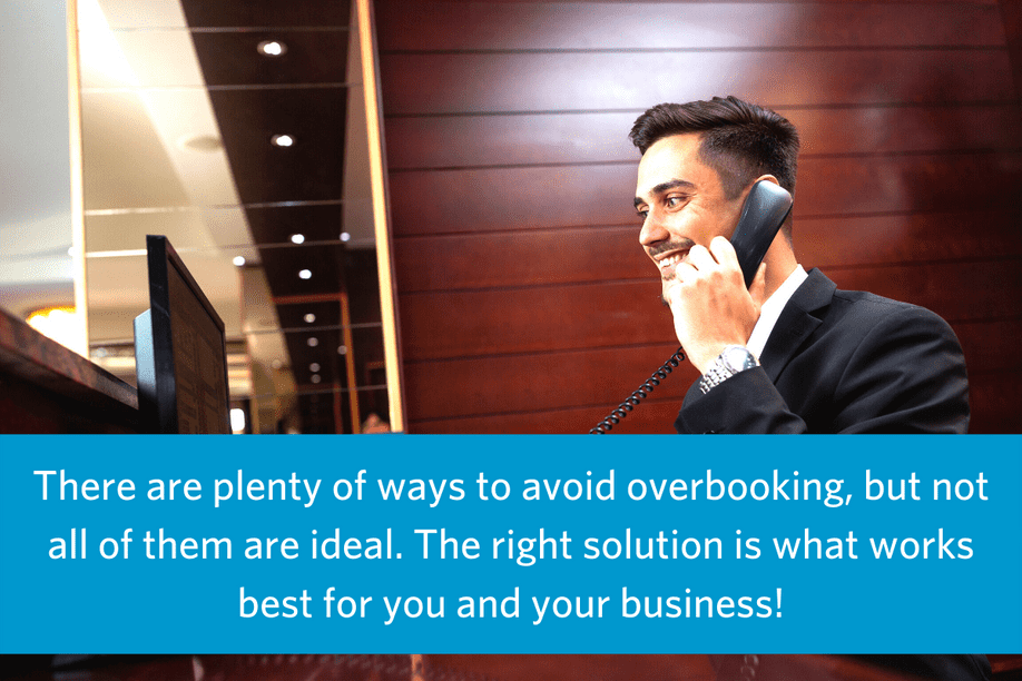 image of a man sitting behind a hotel front smiling on the phone with text overlay There are plenty of ways to avoid overbooking, but not all of them are ideal. The right solution is what works best for you and your business!